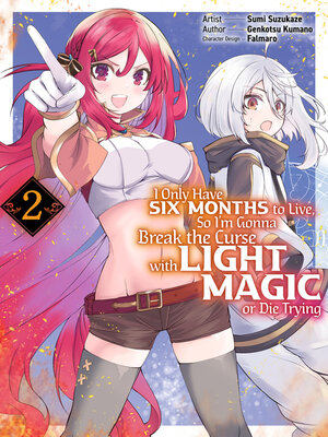 cover image of I Only Have Six Months to Live, So I'm Gonna Break the Curse with Light Magic or Die Trying, Volume 2